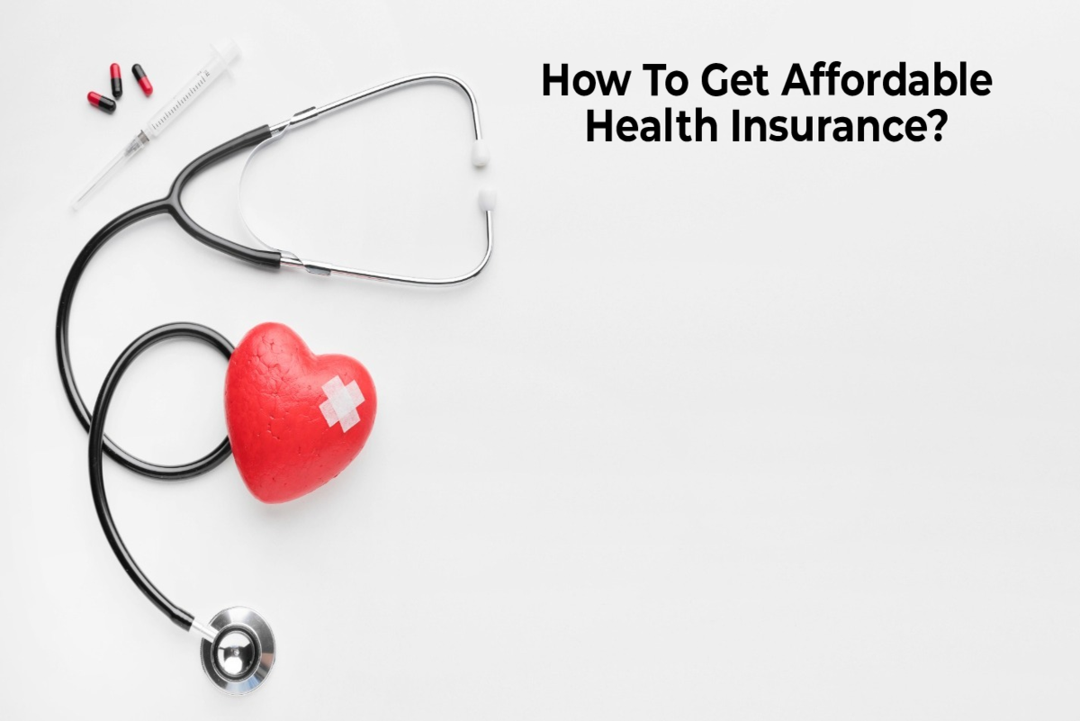 How To Get Affordable Health Insurance? A Helpful Guide To Health