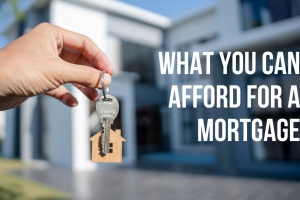 What You Can Afford for a Mortgage
