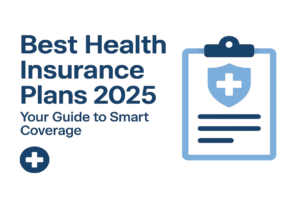Best Health Insurance Plans 2025 Your Guide to Smart Coverage